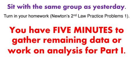 Turn in your homework (Newton’s 2nd Law Practice Problems 1).
