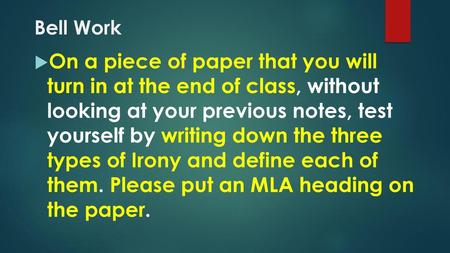 Bell Work On a piece of paper that you will turn in at the end of class, without looking at your previous notes, test yourself by writing down the three.