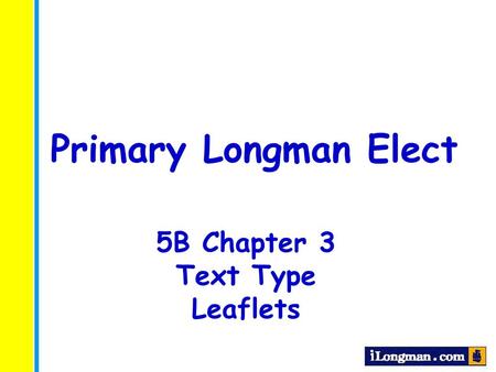 Primary Longman Elect 5B Chapter 3 Text Type Leaflets.