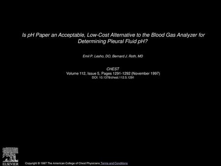 Is pH Paper an Acceptable, Low-Cost Alternative to the Blood Gas Analyzer for Determining Pleural Fluid pH?  Emil P. Lesho, DO, Bernard J. Roth, MD  CHEST 