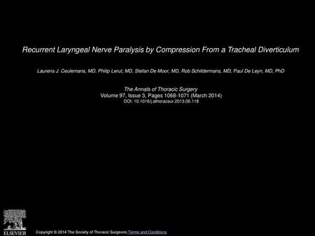 Recurrent Laryngeal Nerve Paralysis by Compression From a Tracheal Diverticulum  Laurens J. Ceulemans, MD, Philip Lerut, MD, Stefan De Moor, MD, Rob Schildermans,
