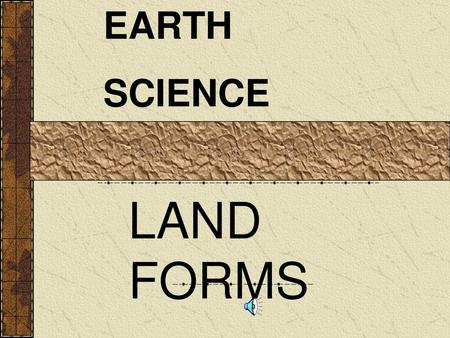 EARTH SCIENCE LAND FORMS.