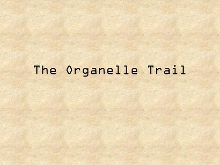 The Organelle Trail.