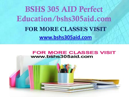 BSHS 305 AID Perfect Education/bshs305aid.com