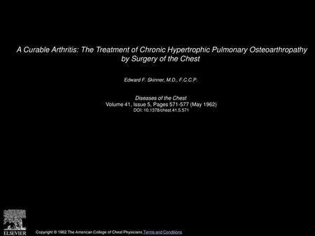 A Curable Arthritis: The Treatment of Chronic Hypertrophic Pulmonary Osteoarthropathy by Surgery of the Chest  Edward F. Skinner, M.D., F.C.C.P.  Diseases.