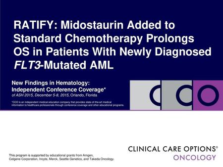 RATIFY: Midostaurin Added to Standard Chemotherapy Prolongs OS in Patients With Newly Diagnosed FLT3-Mutated AML New Findings in Hematology: Independent.