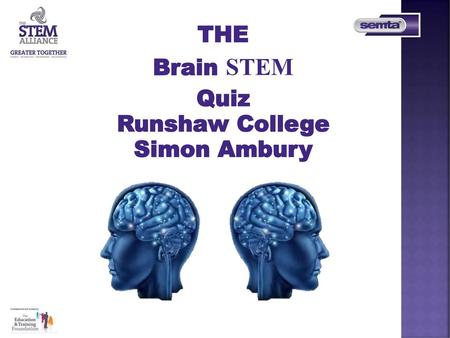 THE Brain STEM Quiz Runshaw College Simon Ambury.