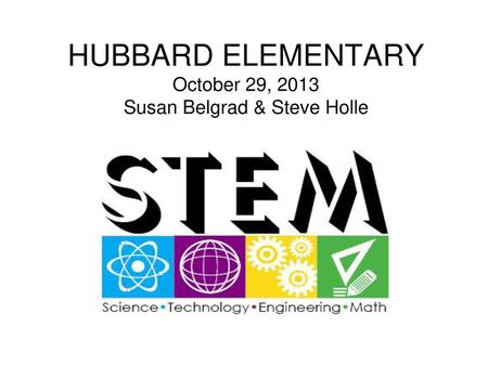HUBBARD ELEMENTARY October 29, 2013 Susan Belgrad & Steve Holle