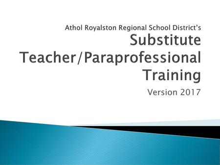 Athol Royalston Regional School District’s Substitute Teacher/Paraprofessional Training Version 2017.