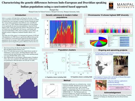 Characterizing the genetic differences between Indo-European and Dravidian speaking Indian populations using a case/control based approach Ranajit Das.
