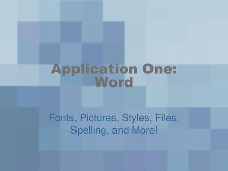 Fonts, Pictures, Styles, Files, Spelling, and More!