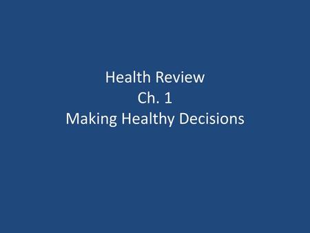 Health Review Ch. 1 Making Healthy Decisions