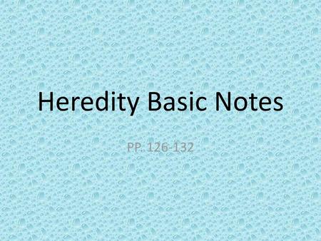 Heredity Basic Notes PP. 126-132.