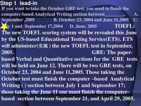 Step 1 lead-in If you want to take the October GRE test, you need to finish the computer-based Analytical Writing section between________. A. September.