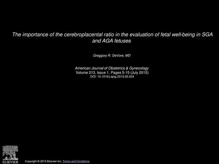 The importance of the cerebroplacental ratio in the evaluation of fetal well-being in SGA and AGA fetuses  Greggory R. DeVore, MD  American Journal of.