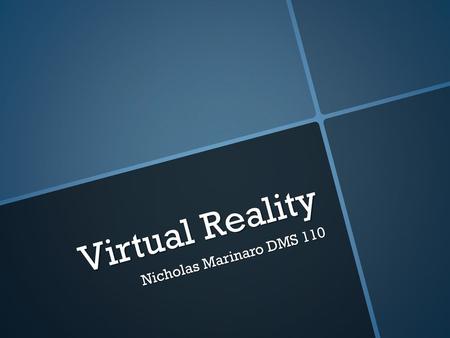 Virtual Reality Nicholas Marinaro DMS 110.