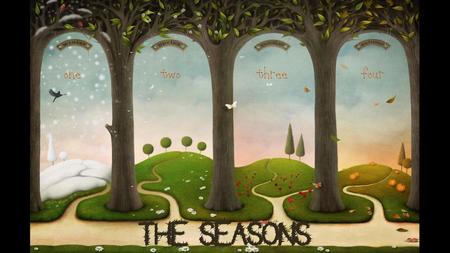 The Seasons one two three four THE SEASONS.