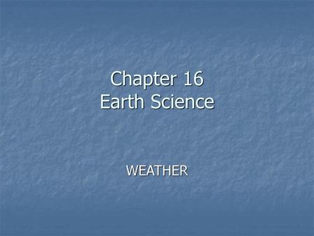 Chapter 16 Earth Science WEATHER.