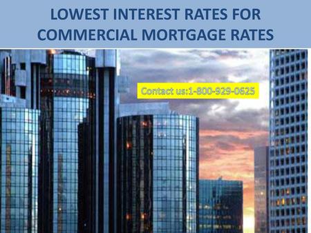 LOWEST INTEREST RATES FOR COMMERCIAL MORTGAGE RATES