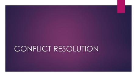 CONFLICT RESOLUTION.