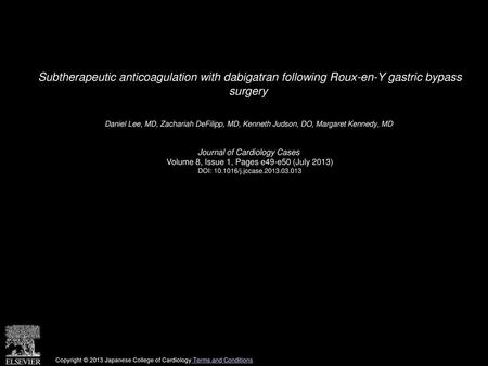 Subtherapeutic anticoagulation with dabigatran following Roux-en-Y gastric bypass surgery  Daniel Lee, MD, Zachariah DeFilipp, MD, Kenneth Judson, DO,