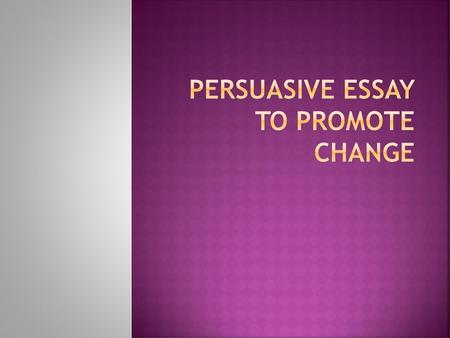Persuasive Essay to Promote Change
