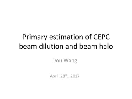Primary estimation of CEPC beam dilution and beam halo