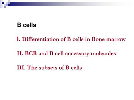 B cells I. Differentiation of B cells in Bone marrow II