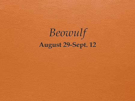 Beowulf August 29-Sept. 12.