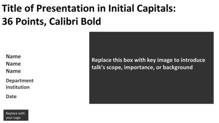 Title of Presentation in Initial Capitals: 36 Points, Calibri Bold