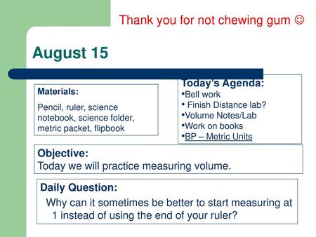 August 15 Thank you for not chewing gum  Today’s Agenda: Objective:
