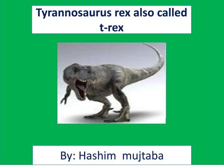 Tyrannosaurus rex also called t-rex