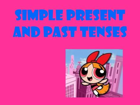 simple present and past tenses