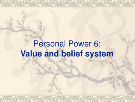 Personal Power 6: Value and belief system