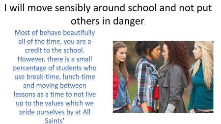 I will move sensibly around school and not put others in danger.