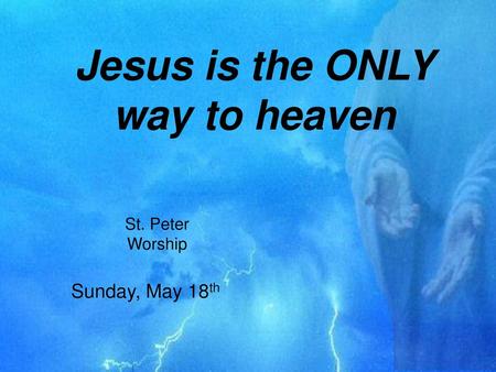 Jesus is the ONLY way to heaven