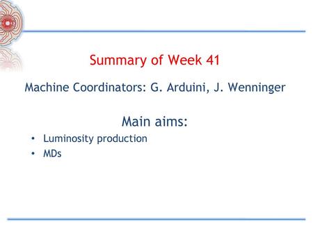 Machine Coordinators: G. Arduini, J. Wenninger