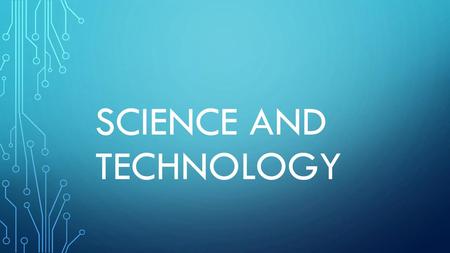 SCIENCE AND TECHNOLOGY