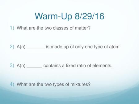 Warm-Up 8/29/16 What are the two classes of matter?