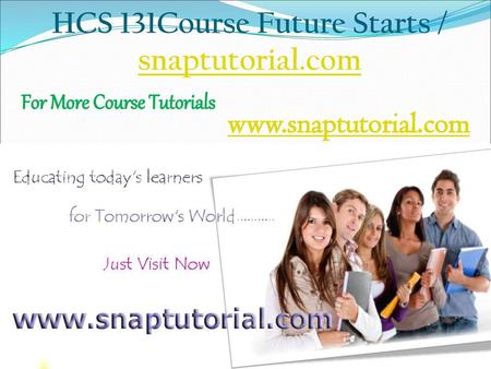 HCS 131Course Future Starts / snaptutorial.com