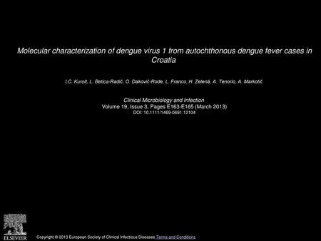 Molecular characterization of dengue virus 1 from autochthonous dengue fever cases in Croatia  I.C. Kurolt, L. Betica-Radić, O. Daković-Rode, L. Franco,