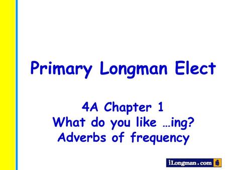 Primary Longman Elect 4A Chapter 1 What do you like …ing?