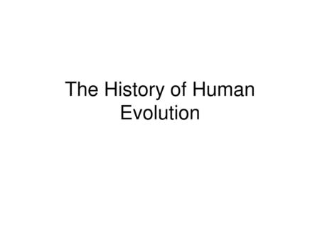 The History of Human Evolution