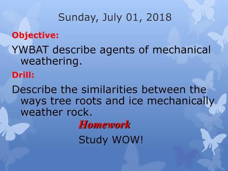 Homework YWBAT describe agents of mechanical weathering.