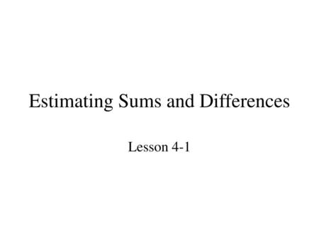 Estimating Sums and Differences