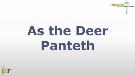 As the Deer Panteth.