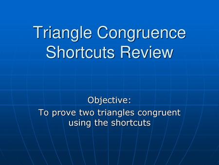 Triangle Congruence Shortcuts Review