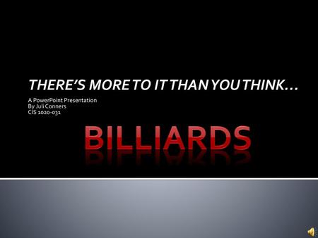 BILLIARDS THERE’S MORE TO IT THAN YOU THINK… A PowerPoint Presentation