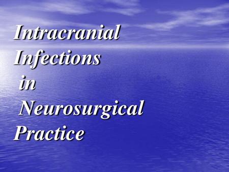 Intracranial Infections in Neurosurgical Practice