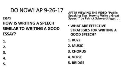 DO NOW! AP 9-26-17 AFTER VIEWING THE VIDEO “Public Speaking Tips: How to Write a Great Speech” by Patrick Schwerdtfeger. . . ESSAY HOW IS WRITING A SPEECH.